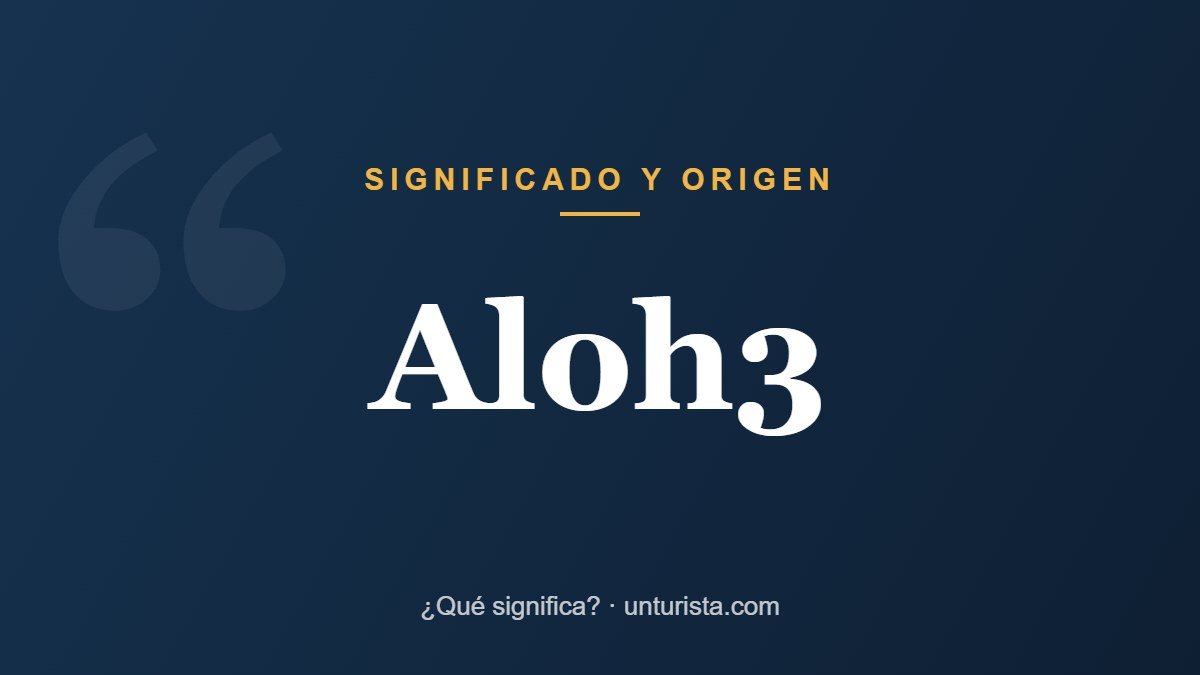 Significado de la palabra «aloh3»