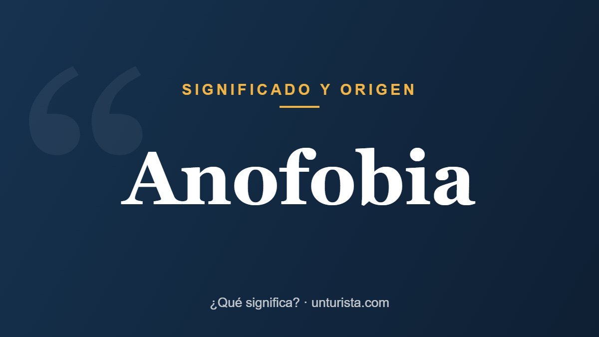 Significado de la palabra «anofobia»