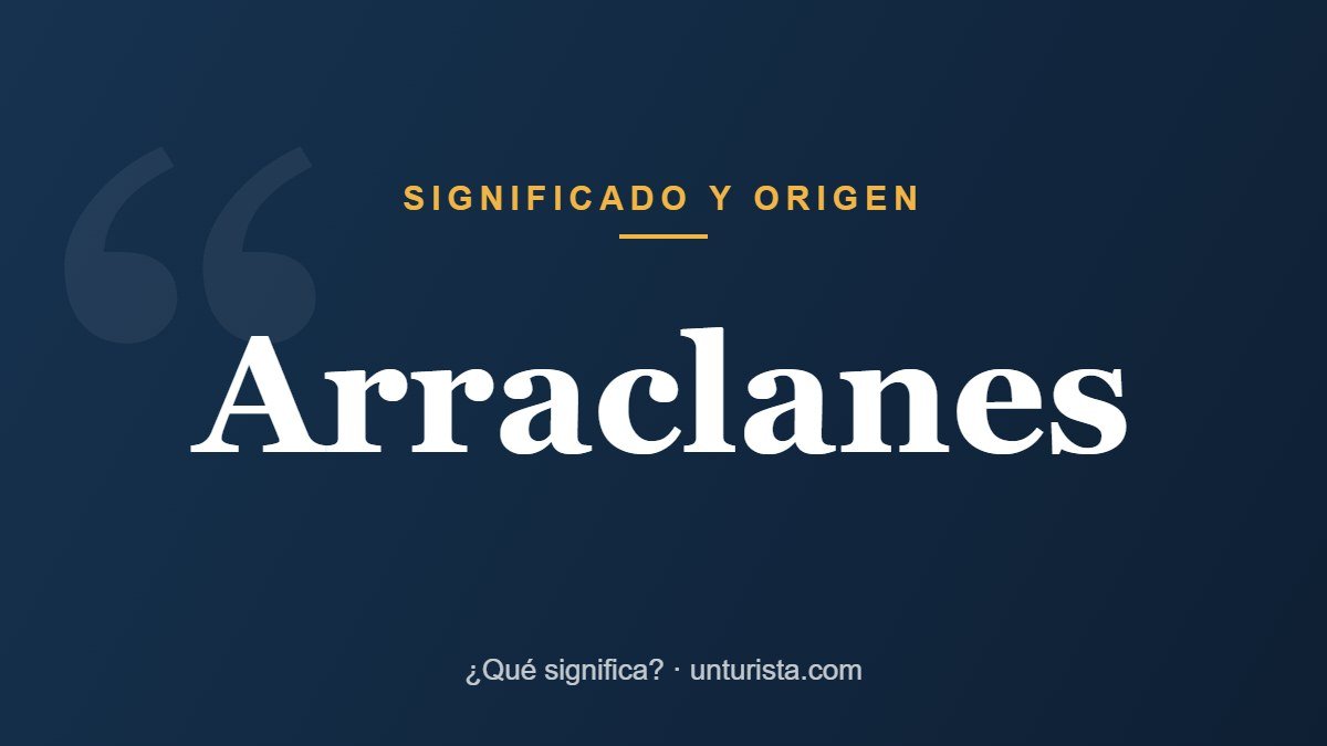 Significado de la palabra «arraclanes»