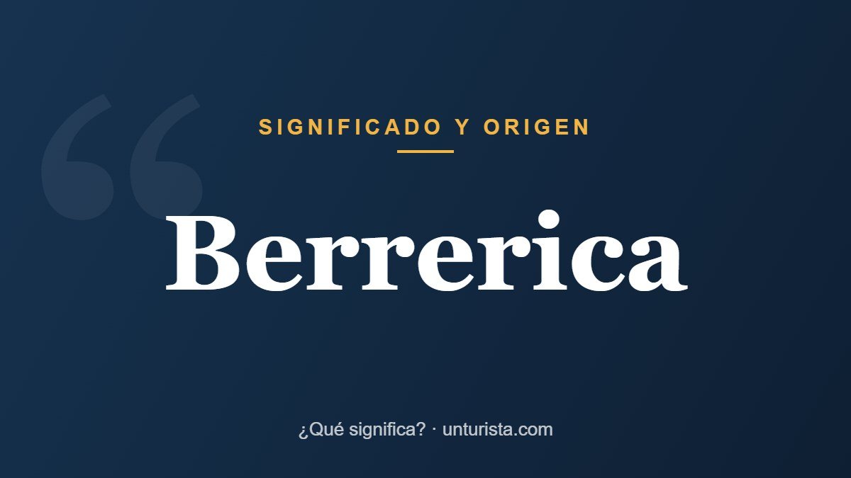 Significado de la palabra «berrerica»