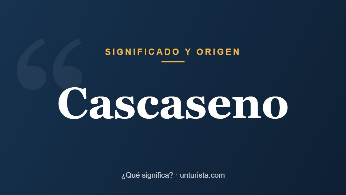 Significado de la palabra «cascaseno»