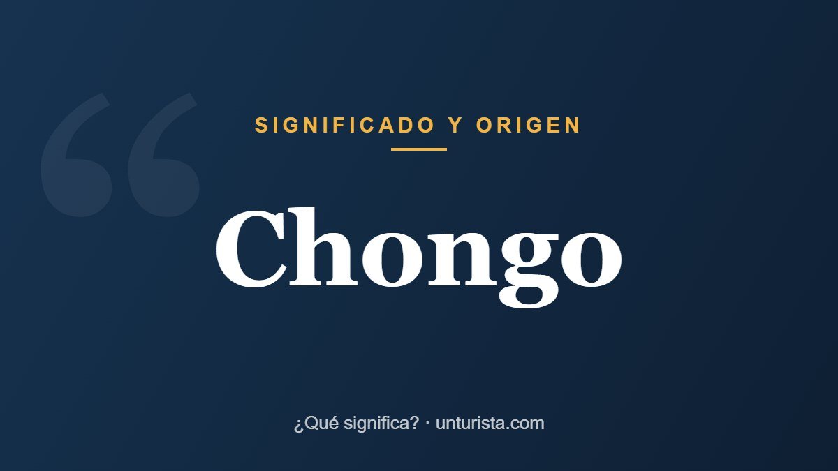 Significado de la palabra «Chongo»