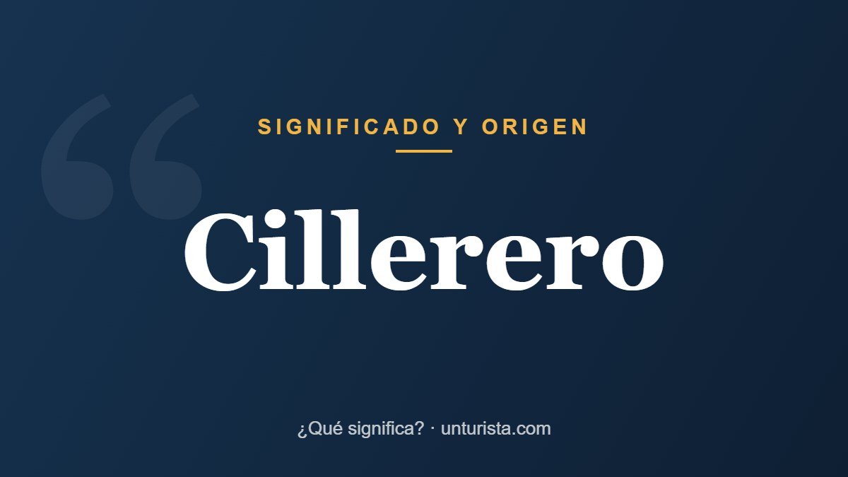 Significado de la palabra «cillerero»