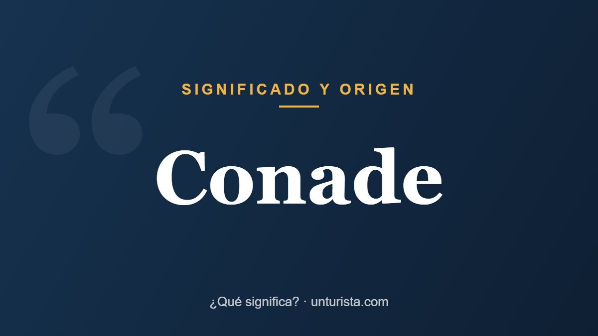 Significado de la palabra «conade»