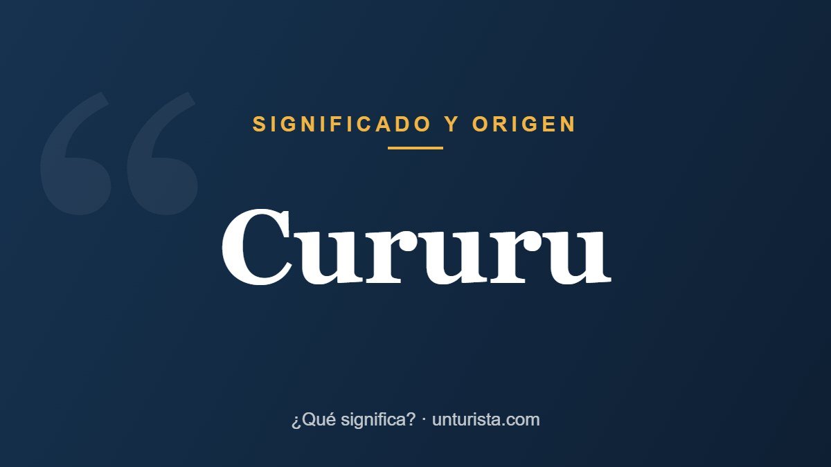Significado de la palabra «cururu»