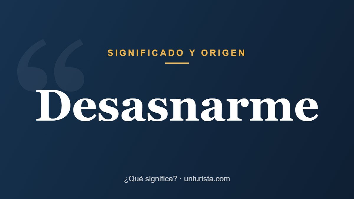 Significado de la palabra «desasnarme»