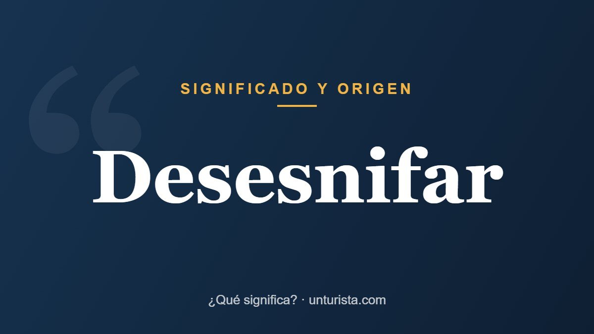 Significado de la palabra «desesnifar»