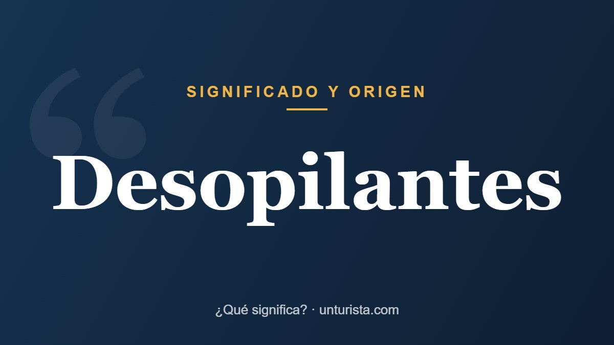 Significado de la palabra «desopilantes»