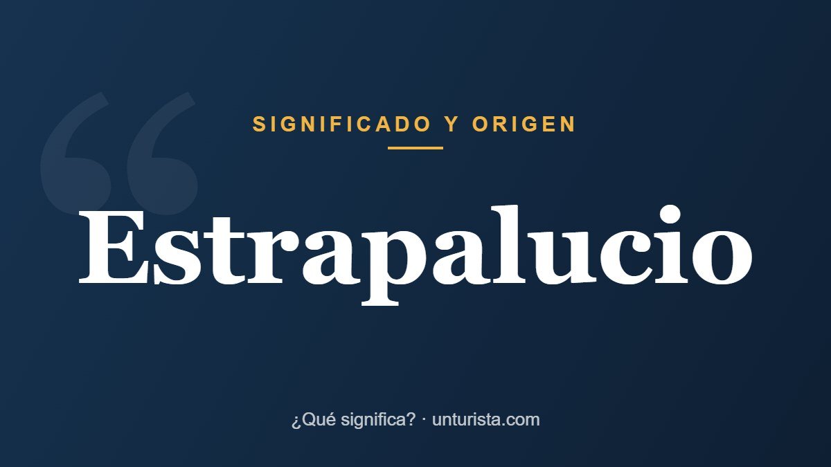 Significado de la palabra «estrapalucio»