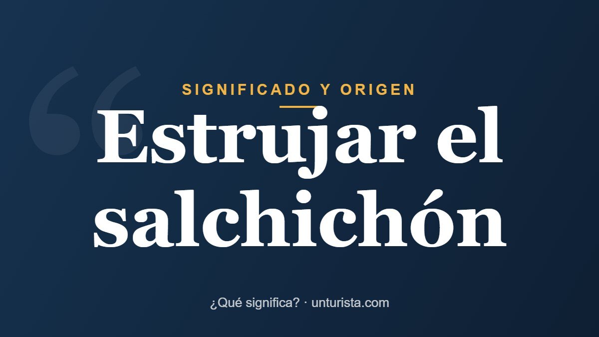 Significado de la expresión «estrujar el salchichón»