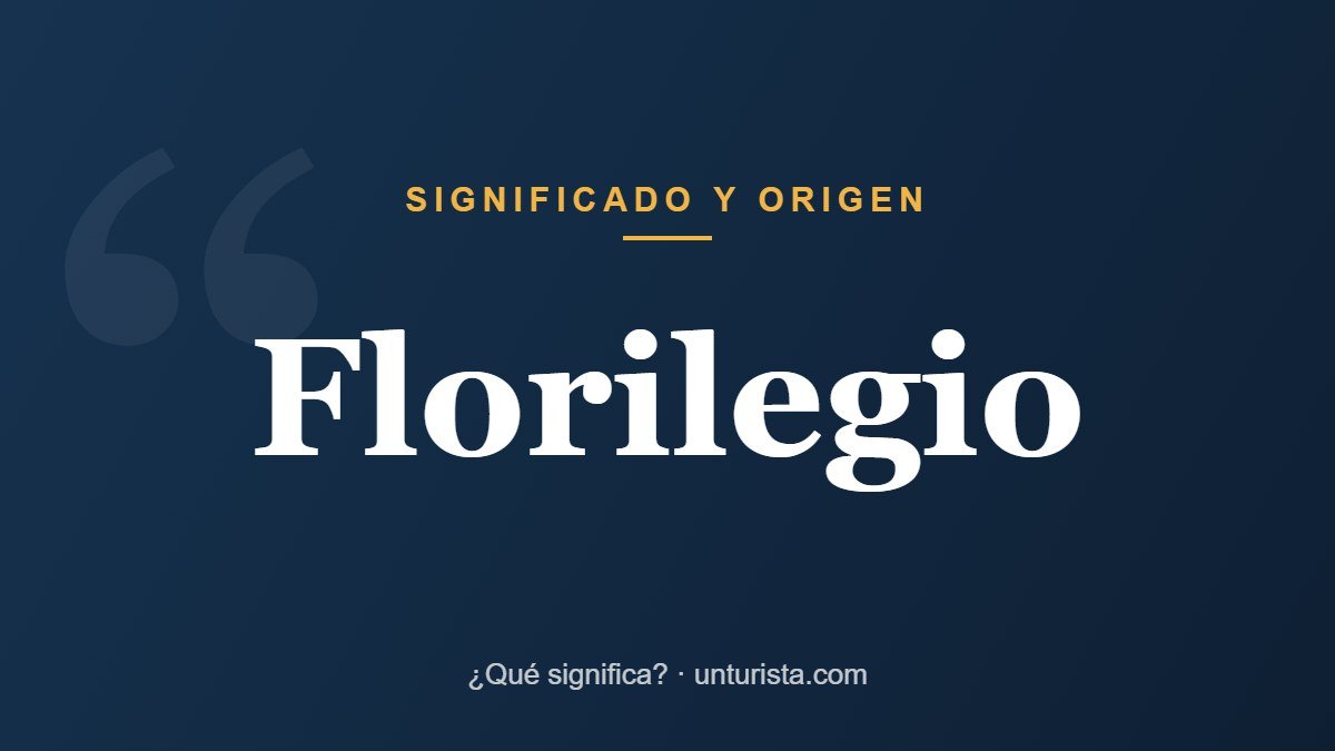Significado de la palabra «florilegio»