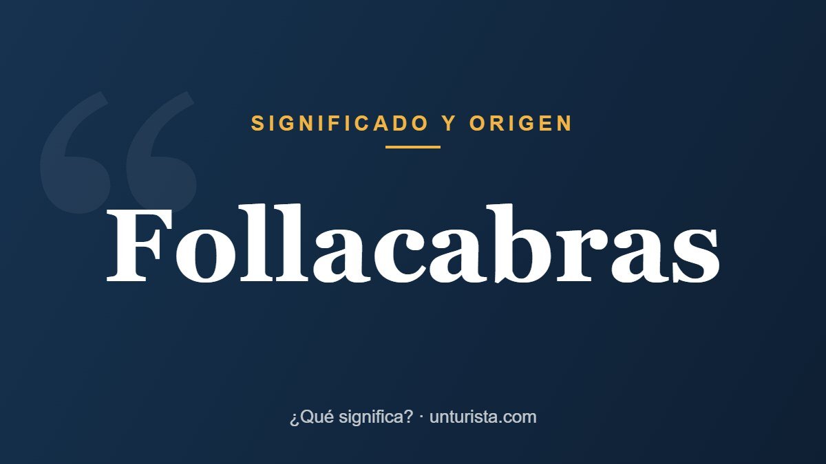 Significado de la palabra «follacabras»