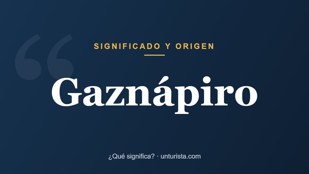 Significado de la palabra «gaznápiro»