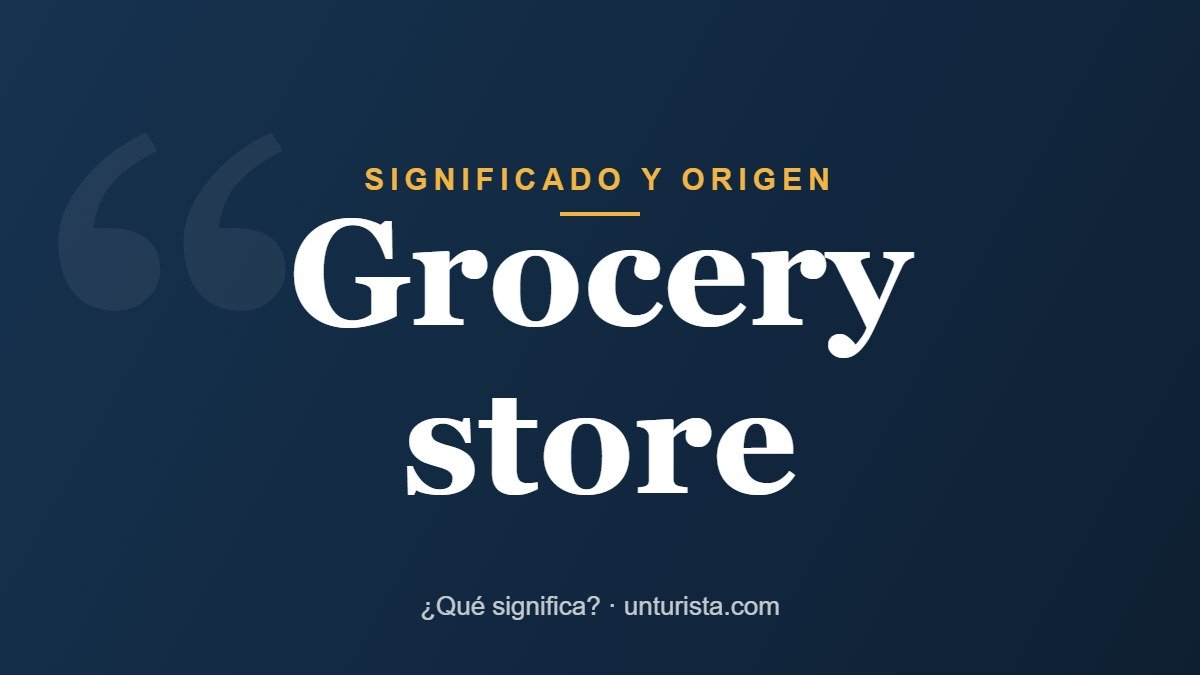 Significado de la expresión «grocery store»