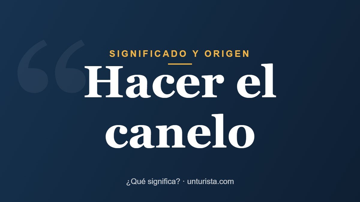 Significado de la expresión «hacer el canelo»