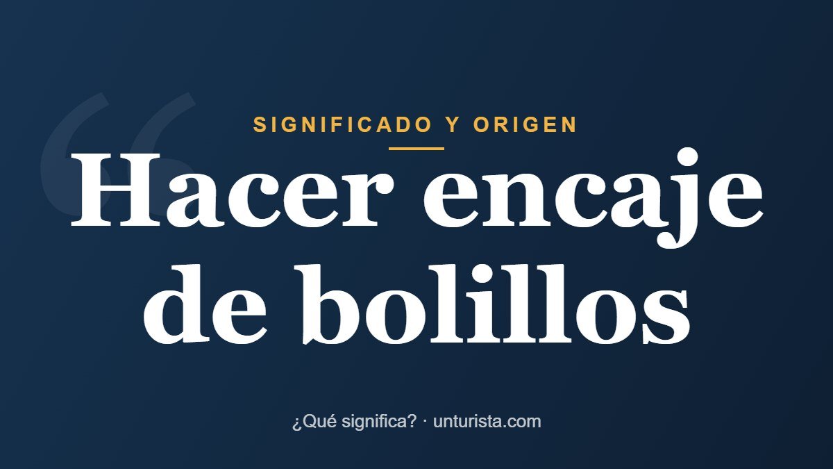 Significado de la expresión «hacer encaje de bolillos»