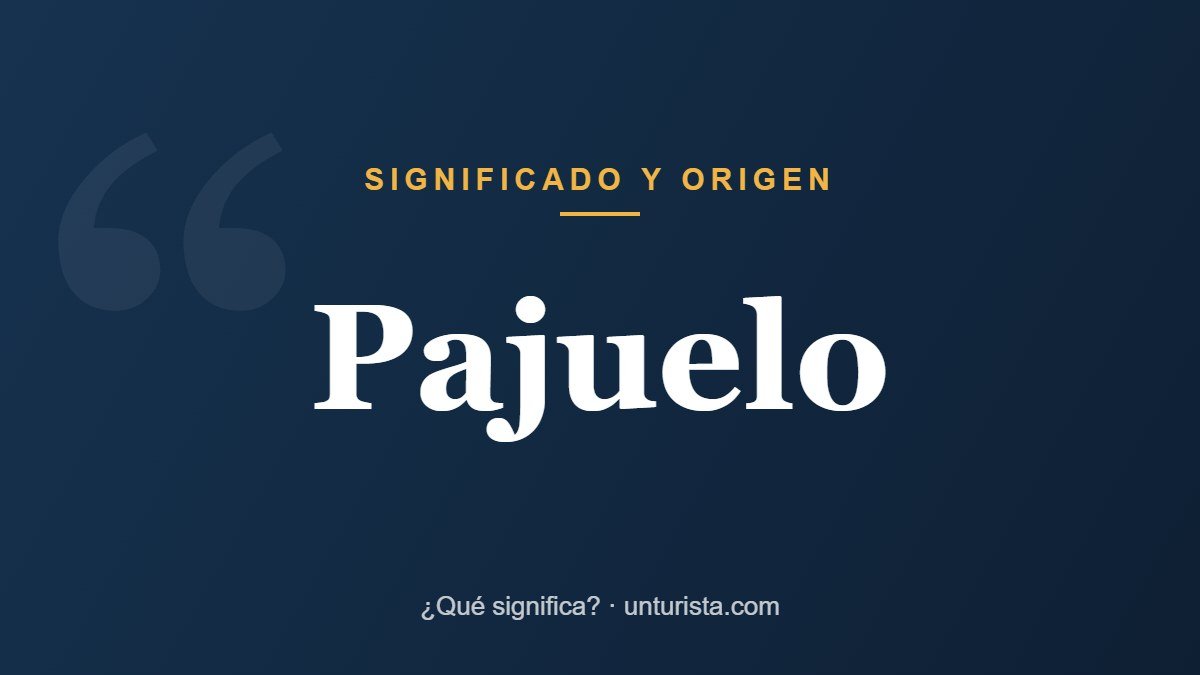 Significado de la palabra «pajuelo»