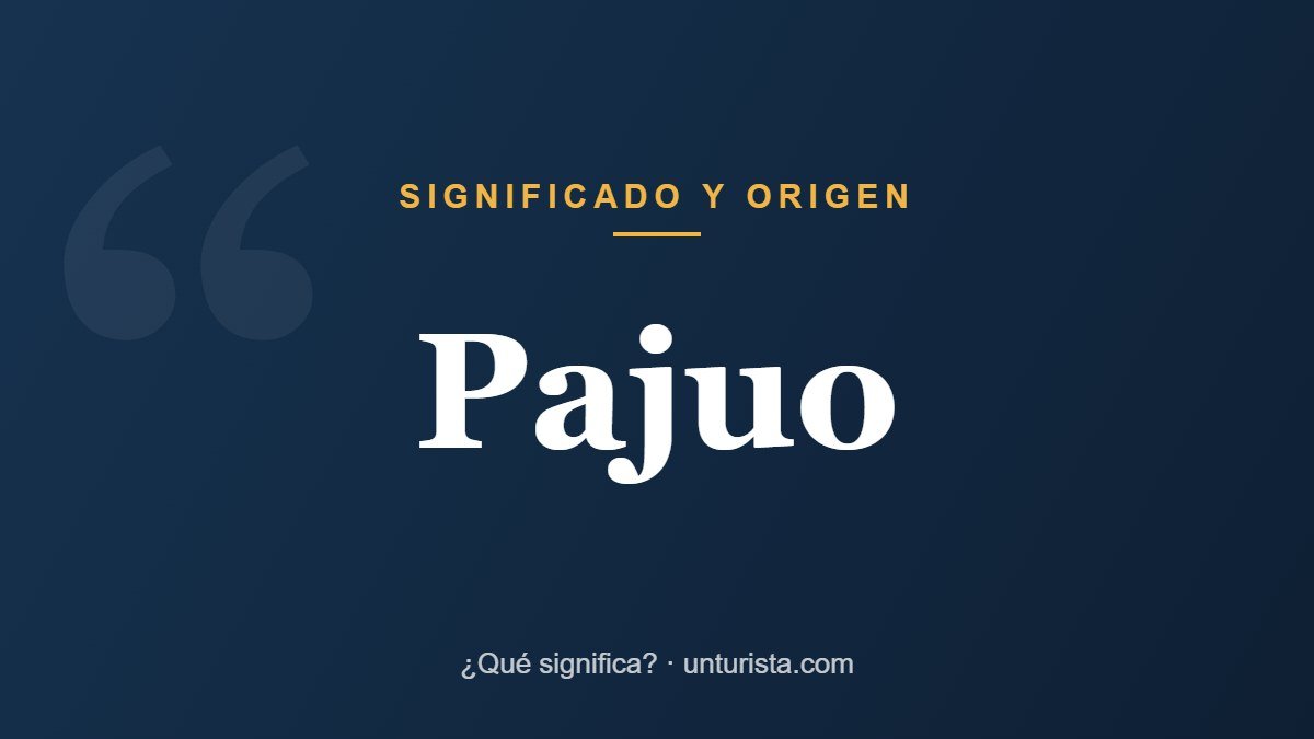 Significado de la palabra «Pajuo»