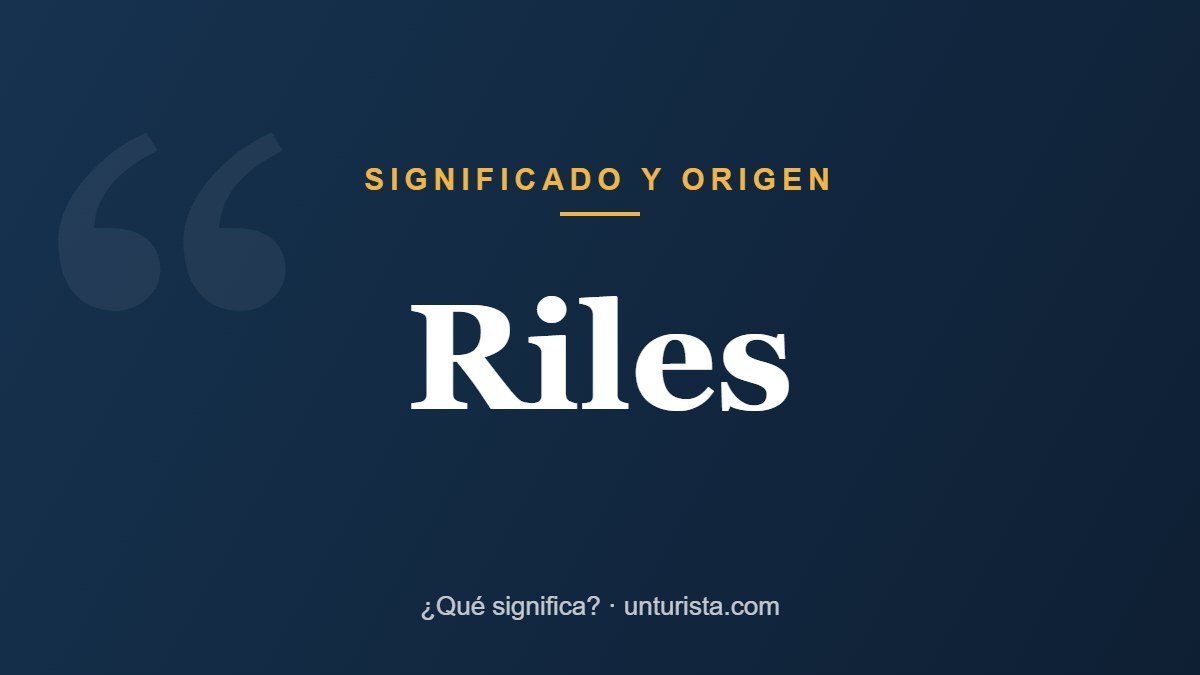 Significado de la palabra «Riles»