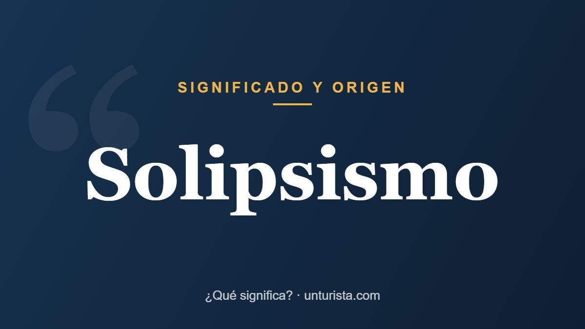 Significado de la palabra «solipsismo»